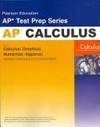 Preparing for the Calculus AP* Exam Exam wuth Calculus: Calculus: Graphical, Numerical, Algebraic (Pearson Education Ap* Test Prep Series)