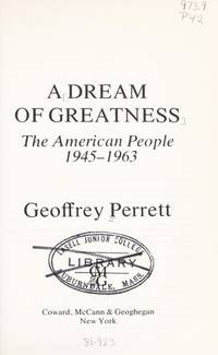 A Dream of Greatness; The American People, 1945-1963 de PERRETT, Geoffrey - 1979