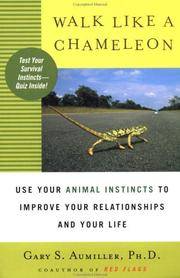 Walk like a Chameleon: Use Your Animal Instincts to Improve Your Relationships and Your Life