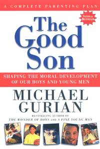 The Good Son: Shaping the Moral Development of Our Boys and Young Men by Gurian, Michael