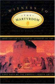 Witness to the Martyrdom: John Taylor's Personal Account of the Last Days of the Prophet Joseph...