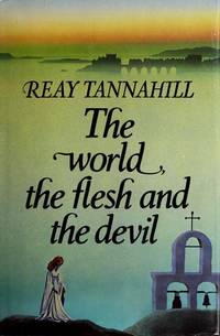 The World, The Flesh and The Devil by Reay Tannahill - 1985