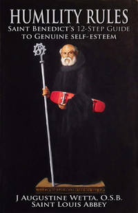 Humility Rules: Saint Benedict's Twelve-Step Guide to Genuine Self-Esteem