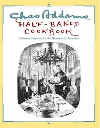 Chas Addams Half-Baked Cookbook: Culinary Cartoons for the Humorously Famished