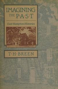 Imagining the Past: East Hampton Histories by Breen, T. H - 1989