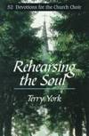Rehearsing The Soul: 52 Devotions for the church Choir
