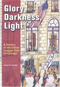 cover of GLORY, DARKNESS, LIGHT; A HISTORY OF THE UNION LEAGUE CLUB OF CHICAGO