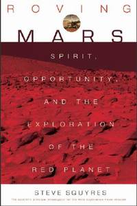 Roving Mars: Spirit, Opportunity, and the Exploration of the Red Planet