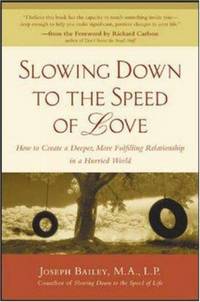 Slowing Down to the Speed of Love : How to Create a Deeper, More Fulfilling Relationship in a...