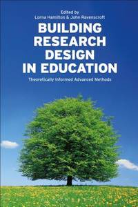 Building Research Design in Education: Theoretically Informed Advanced Methods [Paperback]...