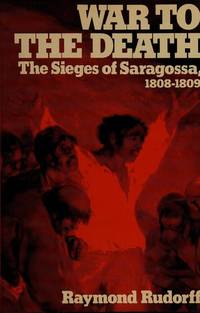 War to the death: The siege of Saragossa, 1808-1809