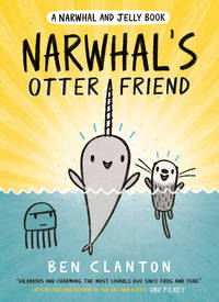 Narwhal&#039;s Otter Friend (A Narwhal and Jelly Book #4) by Clanton, Ben