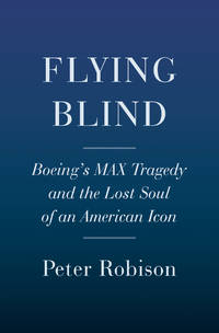Flying Blind: The 737 MAX Tragedy and the Fall of Boeing