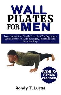 WALL PILATES FOR MEN: Low-Impact And Gentle Exercises For Beginners And Seniors To Build...