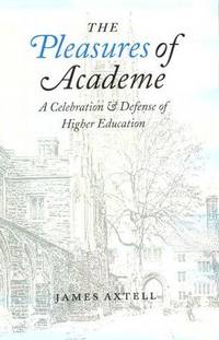 The Pleasures of Academe; a Celebration & Defense of Higher Education