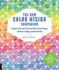 The New Color Mixing Companion: Explore and Create Fresh and Vibrant Color Palettes with Paint,...