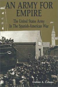 An Army for Empire: The United States Army in the Spanish-American War