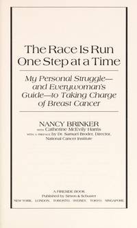 The Race Is Run One Step at a Time: My Personal Struggle -- And Everywoman's Guide to Taking Charge of Breast Cancer