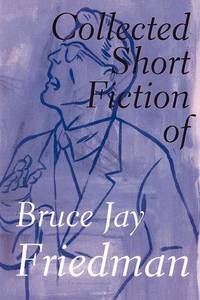 image of The Collected Short Fiction of Bruce Jay Friedman