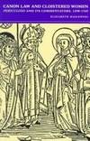Canon Law and Cloistered Women: Periculoso and Its Commentators 1298-1545 (Studies in Medieval...