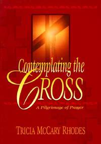 Contemplating the Cross: A Pilgrimage of Prayer