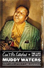 Can't Be Satisfied : The Life and Times of Muddy Waters