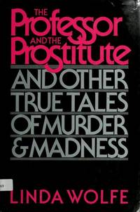 The Professor and the Prostitute: and other True Tales of Murder and Madness