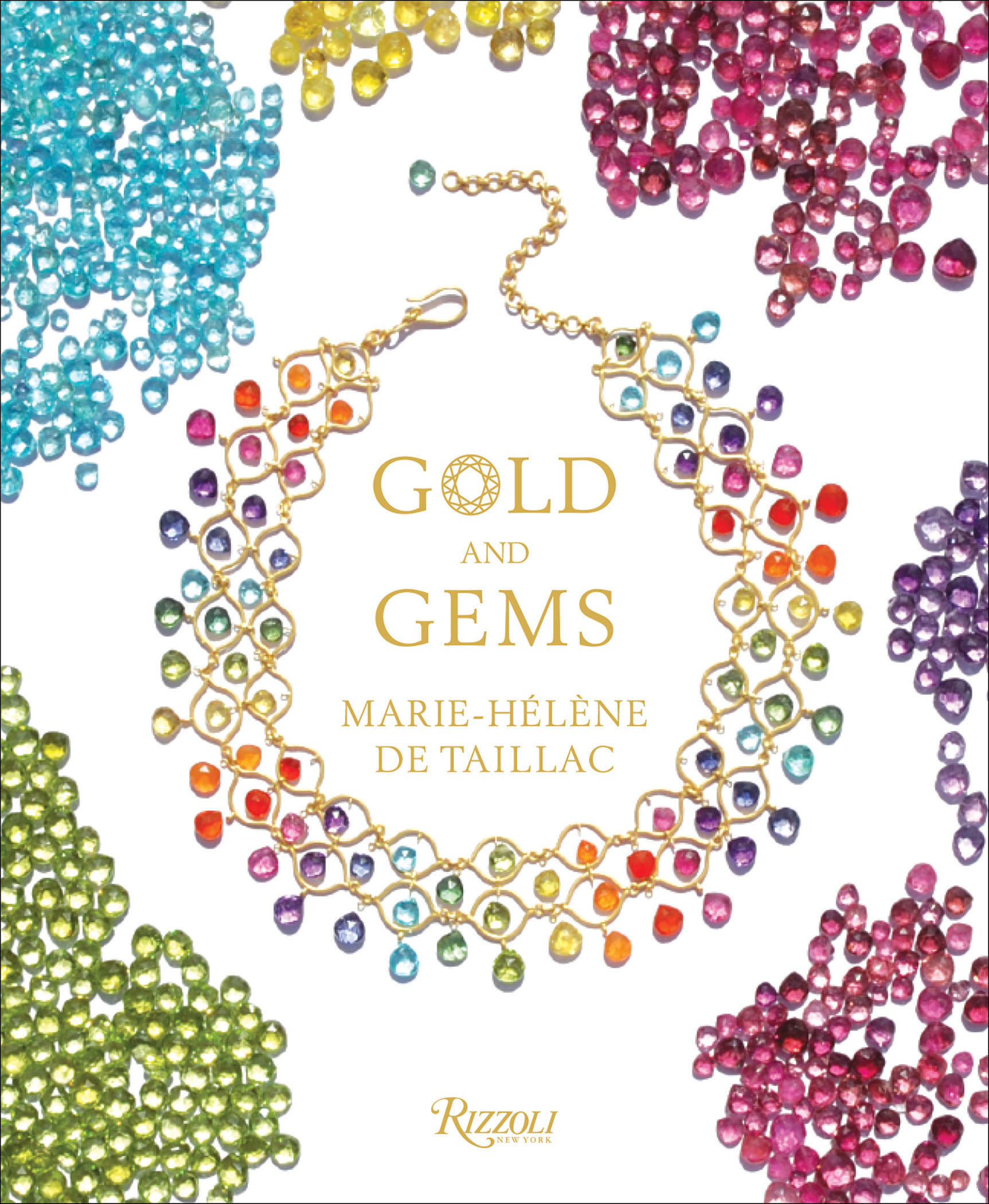 THE JEWELS OF MARIE-HÉLÈNE DE TAILLAC Gold and Gems: The Jewels of Marie-Hélène de Taillac by de Taillac
