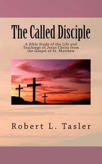The Called Disciple: A Bible Study of the Life and Teachings of Jesus Christ from  the Gospel of...