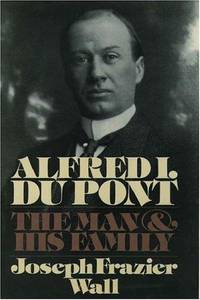 Alfred I. du Pont: The Man and His Family
