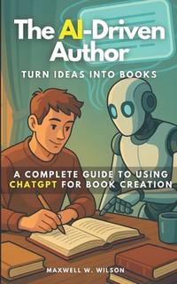 The AI-Driven Author: Turn Ideas Into Books
