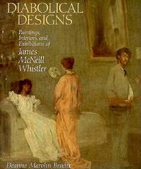 Diabolical Designs; Paintings, Interiros, and Exhibitions of James McNeill Whistler