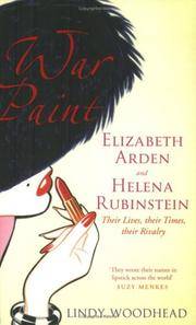 War Paint: Miss Elizabeth Arden And Madame Helena Rubinstein : Their Lives, Their Times, Their Rivalry