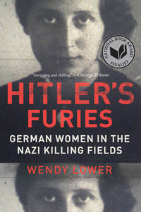 Hitler's Furies: German Women in the Nazi Killing Fields – National Book Award Finalist...