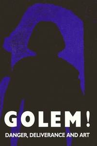 Golem! Danger, deliverance, and art