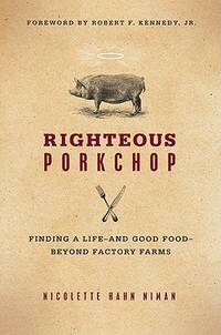Righteous Porkchop: Finding a Life and Good Food Beyond Factory Farms