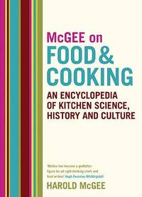 McGee on Food and Cooking: An Encyclopedia of Kitchen Science, History and