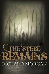 The Steel Remains by Morgan, Richard K