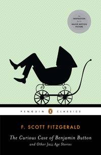 The Curious Case of Benjamin Button and Other Jazz Age Stories (Penguin Classics) by Fitzgerald, F Scott