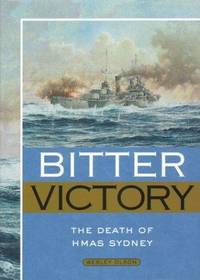 BITTER VICTORY - The Death of HMAS Sydney - HARD COVER -