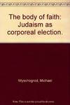 The Body of Faith: Judaism as Corporeal Election