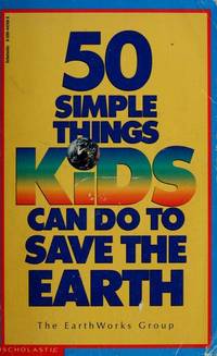 50 Simple Things Kids Can Do To Save The Earth by Editors