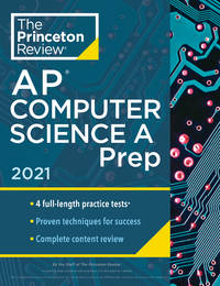 Princeton Review AP Computer Science A Prep, 2021: 4 Practice Tests + Complete Content Review +...