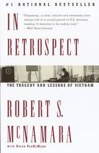 In Retrospect: The Tragedy and Lessons of Vietnam by Robert S. McNamar with Brian VanDeMark - 1996