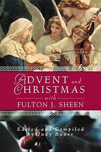 Advent and Christmas Wisdom with Fulton J Sheen: Daily Scripture and Prayers Together With...