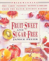 Fruit-Sweet and Sugar-Free: Prize-Winning Pies, Cakes, Pastries, Muffins, and Breads from the...