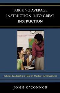 Turning Average Instruction into Great Instruction: School Leadership's Role in Student...