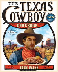 The Texas Cowboy Cookbook: A History in Recipes and Photos by Robb Walsh - 2007