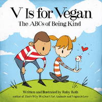 V Is For Vegan: The ABCs of Being Kind by Ruby Roth, Ruby Roth (Illustrator) - 2013-08-06