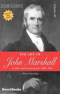 The Life of John Marshall, Vol. 3: Conflict and Construction 1800-1815 de Albert J. Beveridge - 2000-08